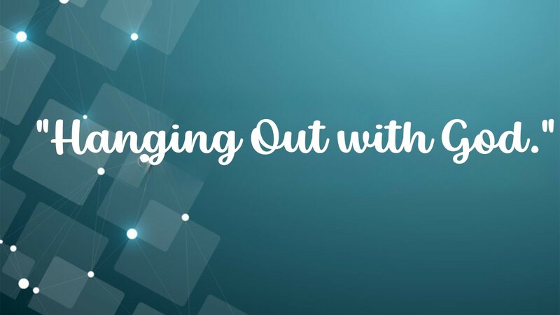 Hanging Out with God