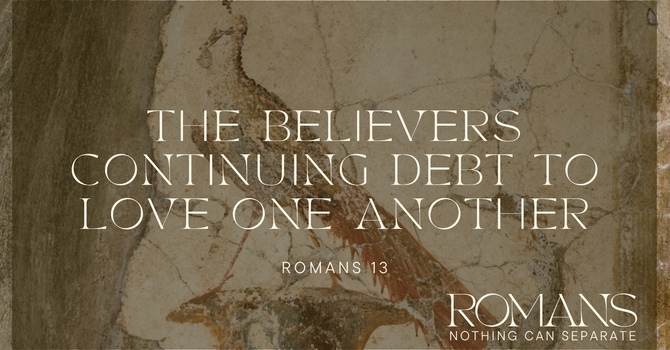 The Believer's Continuing Debt to Love One Another