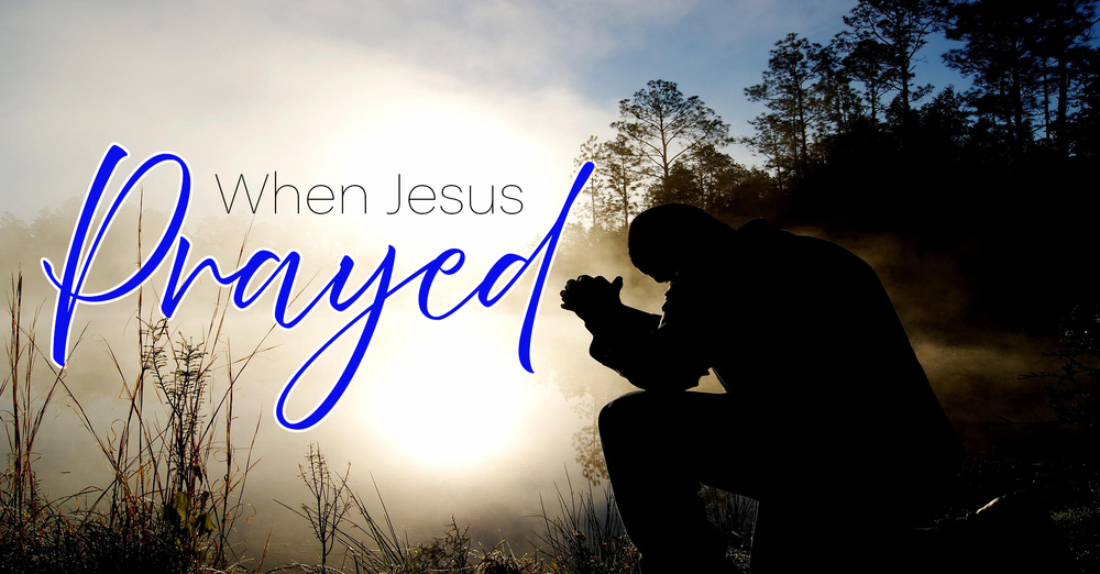 When Jesus Prayed