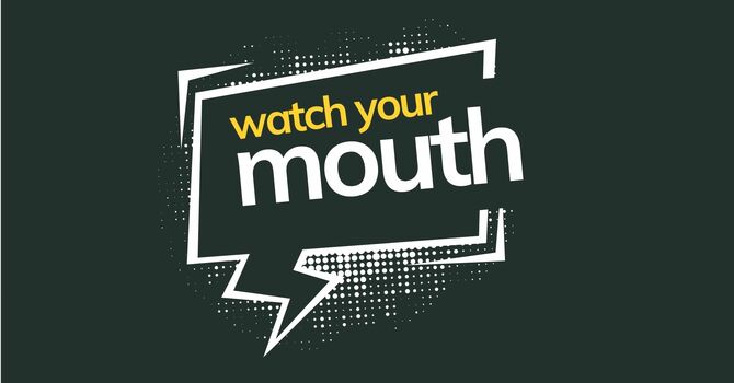 Watch Your Mouth | Week 2 - October 4