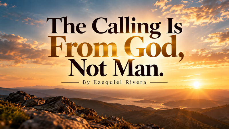 The Calling Is From God, Not Man