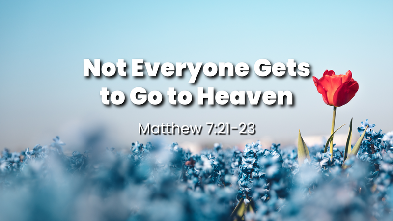 Not Everyone Gets to Go to Heaven
