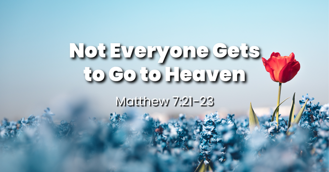 Not Everyone Gets to Go to Heaven