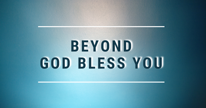 Beyond God Bless You