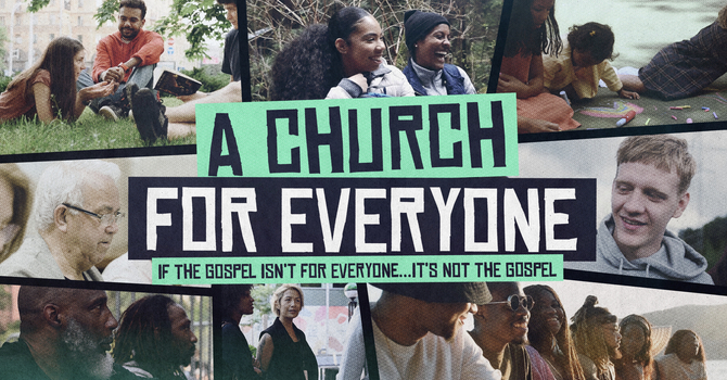 Church For Everyone: If It's Not for Everyone, Then It's Not the Gospel.