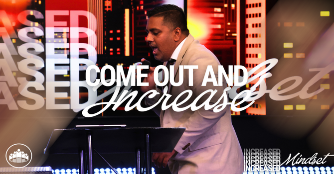 Come Out And Increase