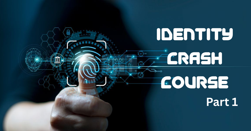 Identity Crash Course (Part 1)