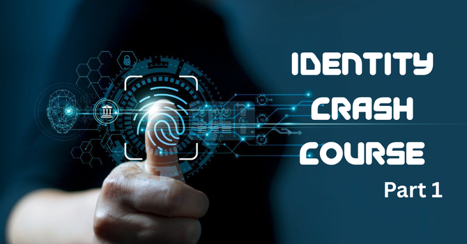 Identity Crash Course (Part 1)