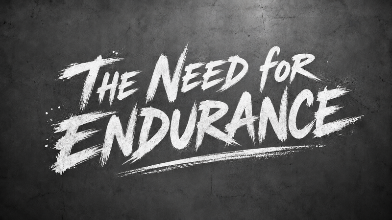 The Need for Endurance