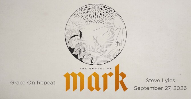 Grace on Repeat | The Gospel of Mark