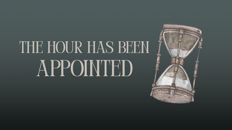 The Hour Has Been Appointed