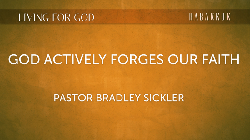 God Actively Forges Our Faith   Pastor Bradley Sickler