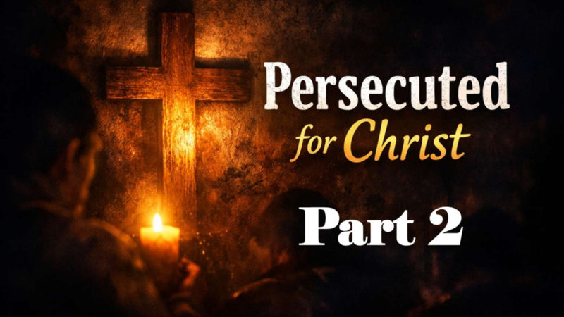 Persecuted for Christ: Part 2