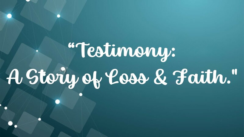 Testimony - A Story of Loss and Faith