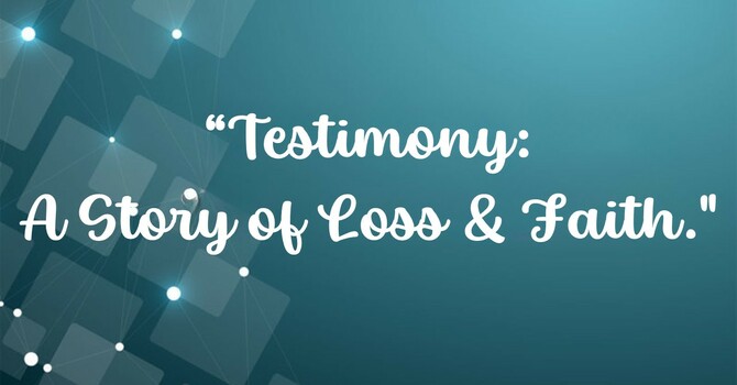 Testimony - A Story of Loss and Faith