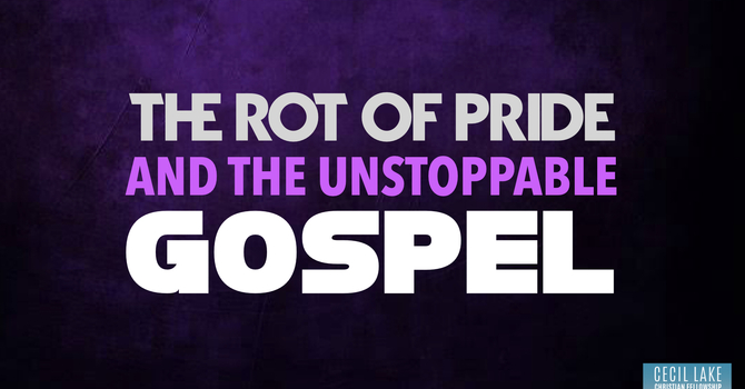 The Rot of Pride and the Unstoppable Gospel image