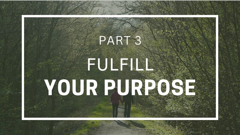 Fulfill Your Purpose - Part 3
