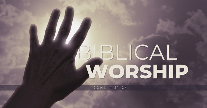 Biblical Worship (part 2)