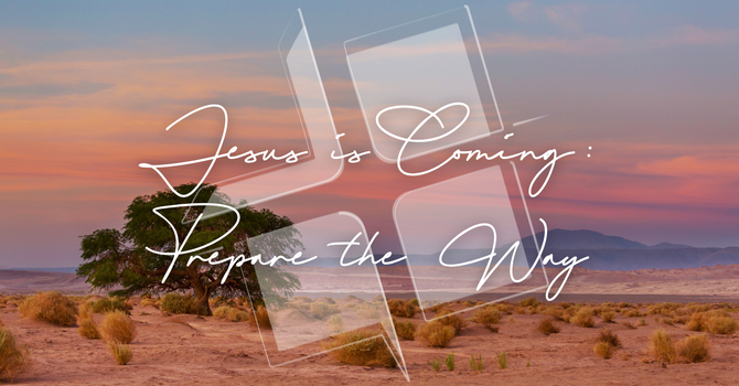 Jesus is Coming: Prepare the Way
