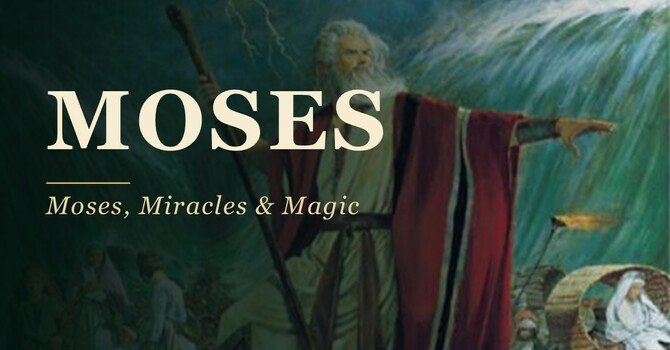 MOSES, MIRACLES & MAGIC