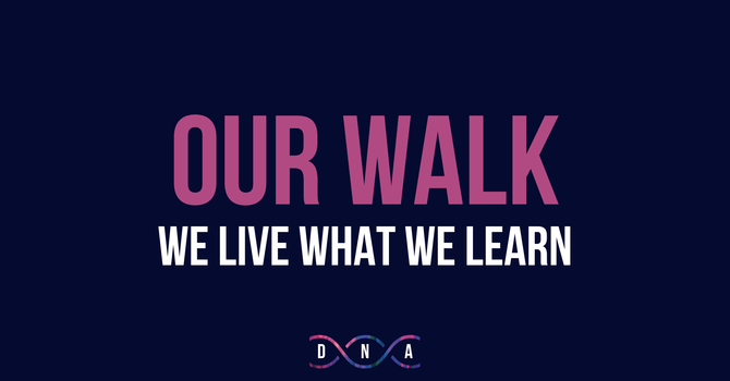 Our Walk: We Live What We Learn