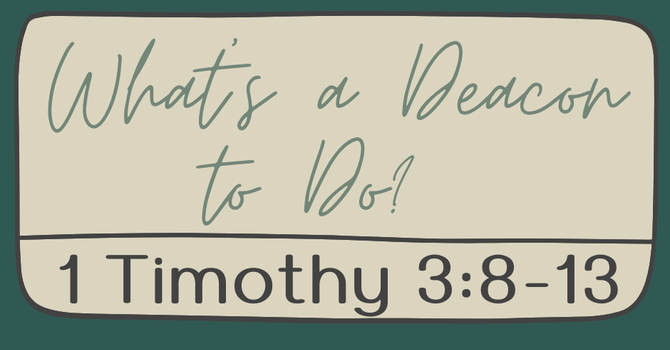 First Baptist Church Kearney MO - Sermon, What's a Deacon to Do?