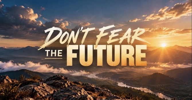 Don't Fear the Future