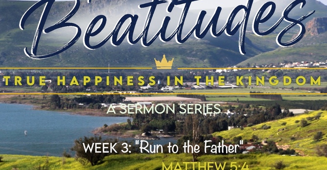 Beatitudes Week 3 "Blessed are those who Mourn" - Matthew 5:4