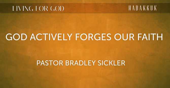 God Actively Forges Our Faith   Pastor Bradley Sickler
