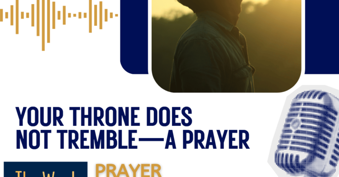 Your Throne Does Not Tremble—a prayer