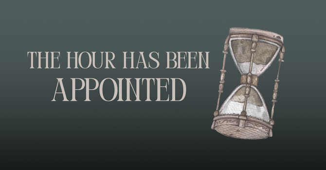 The Hour Has Been Appointed