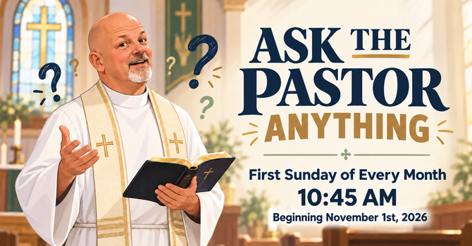 Ask the Pastor Anything — Beginning November 1