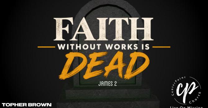 Faith Without Works Is Dead