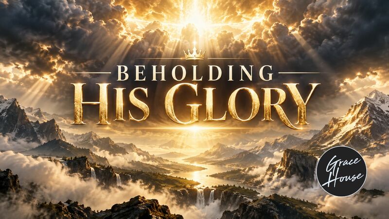 Beholding His Glory
