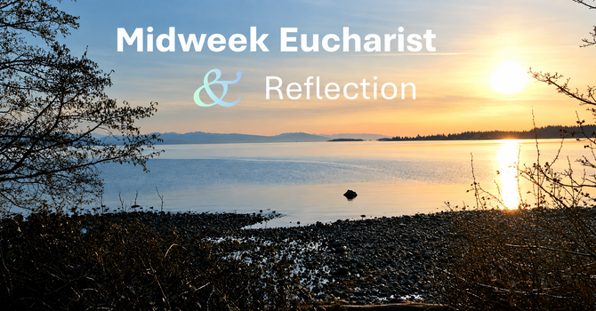 Midweek Eucharist & Reflection