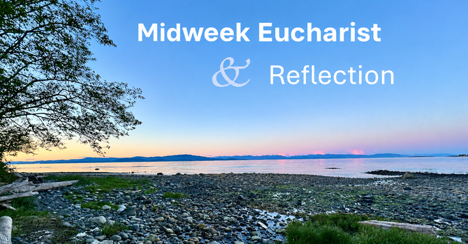 Midweek Eucharist & Reflection
