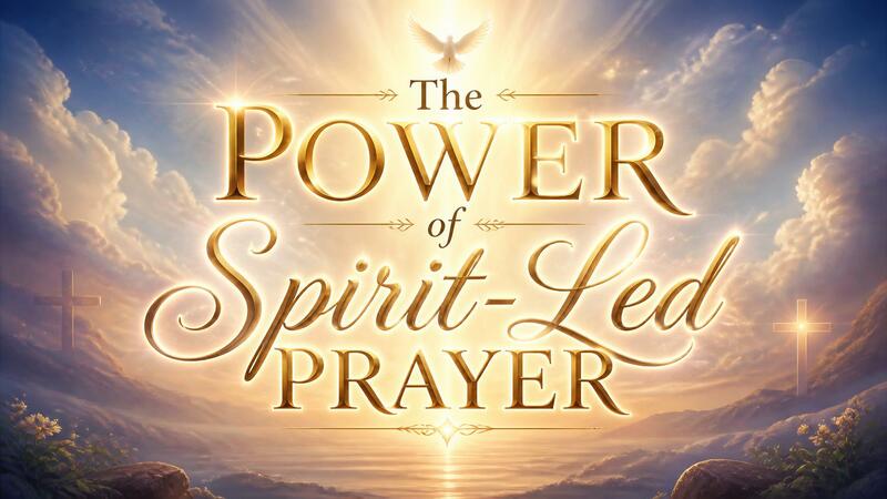 The Power of Spirit-Led Prayer