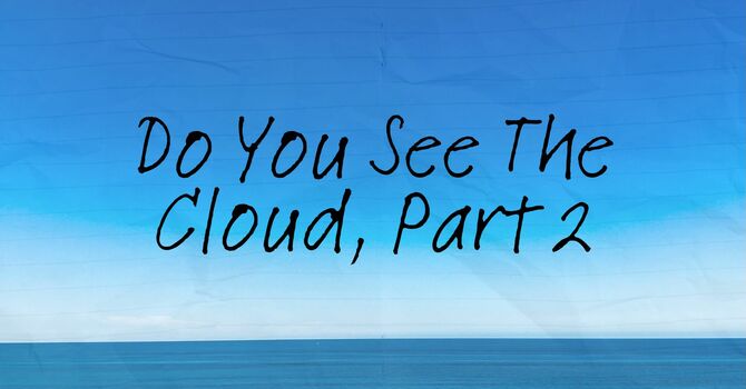 Do You See The Cloud? Part 2