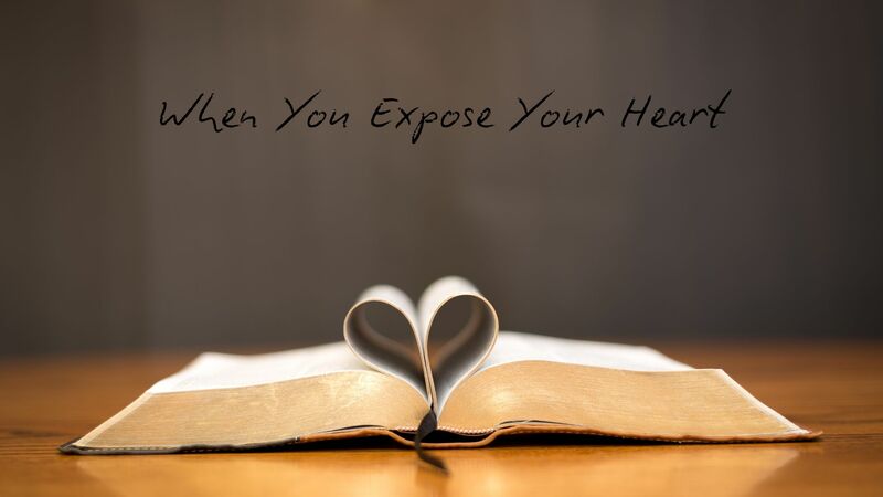 When You Expose Your Heart