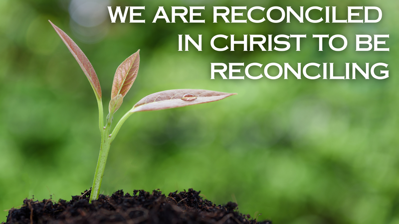 We are Reconciled in Christ to be Reconciling-Traditional Service