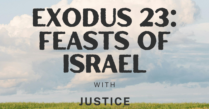 Exodus 23: The Feasts of Israel
