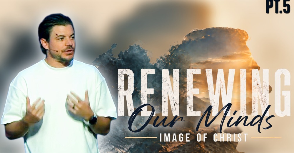 Image of Christ | Renewing Our Mind Pt. 4