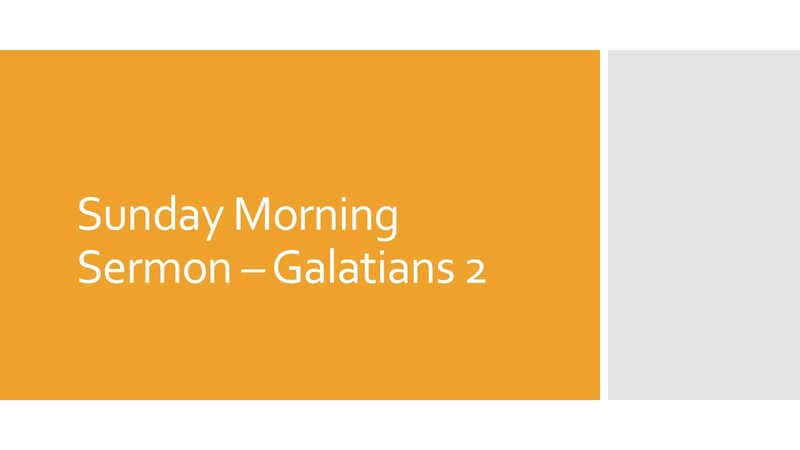 Sunday Morning Sermon - Galatians 2