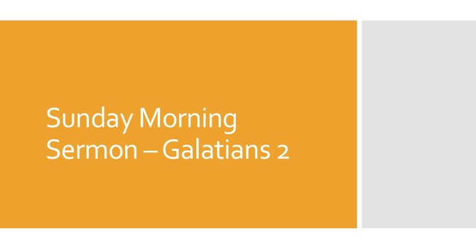 Sunday Morning Sermon - Galatians 2
