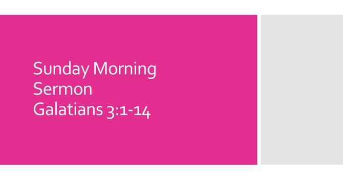 Sunday Morning Sermon - Galatians 3:1-14