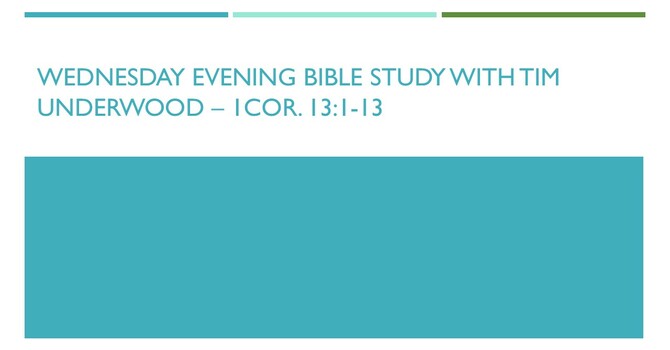 Wednesday Evening Bible Study - 1 Cor. 13:1-13