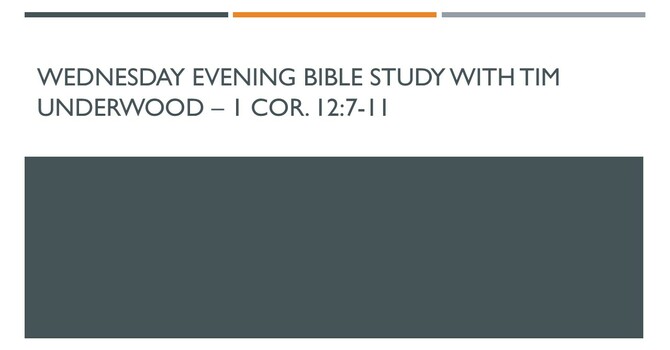 Wednesday Evening Bible Study - 1 Cor. 12:7-11