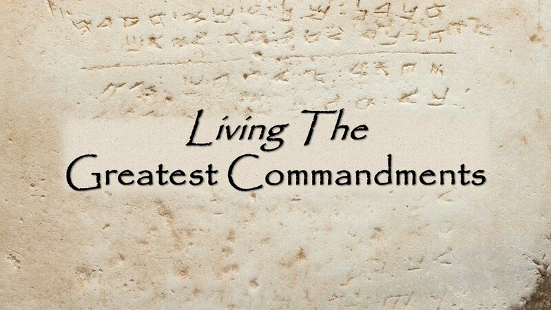 Living The Greatest Commandments Pt 1