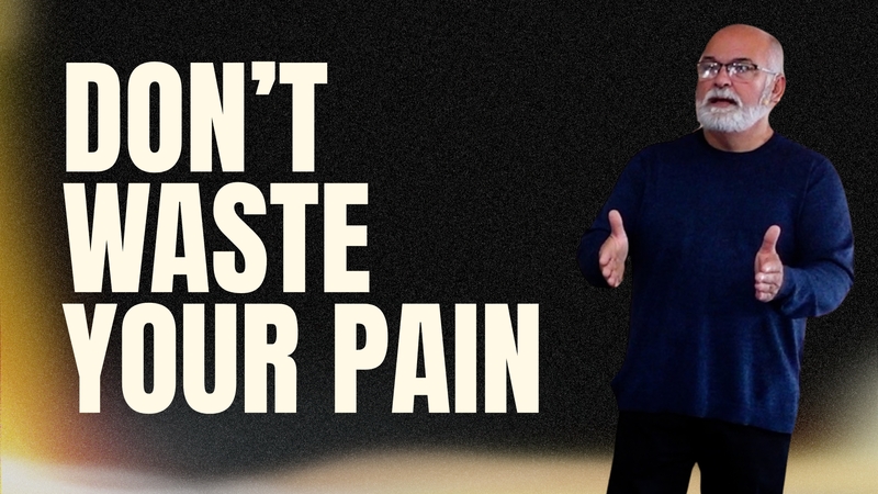 Don't Waste Your Pain