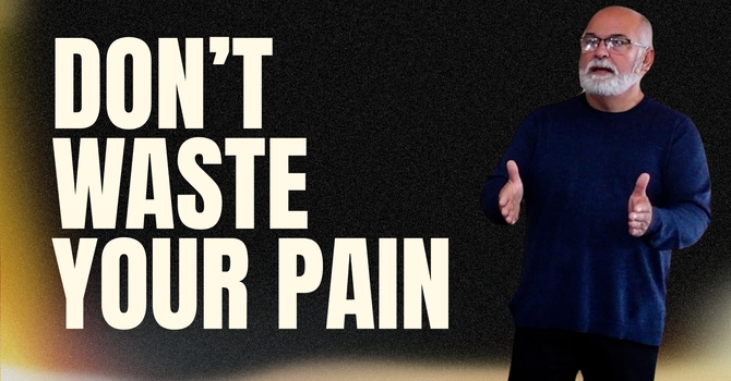 Don't Waste Your Pain